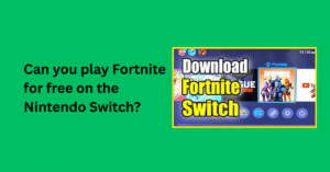 Can you play Fortnite for free on the Nintendo Switch