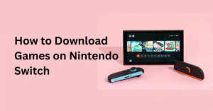 How to Download Games on Nintendo Switch
