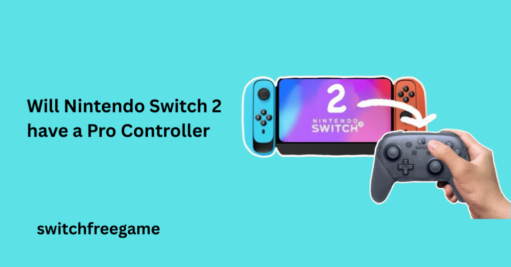 Will Nintendo Switch 2 have a Pro Controller?
